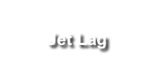 
Jet Lag